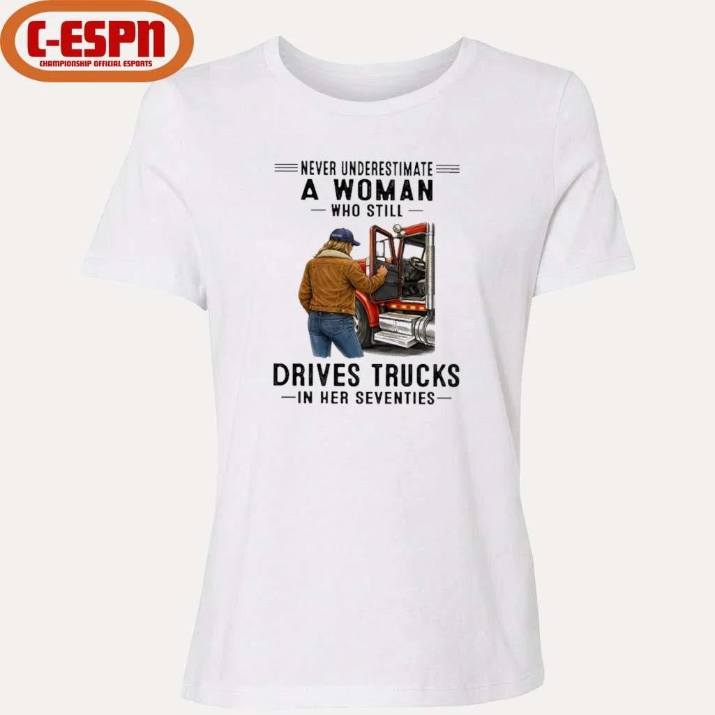Official Never Underestimate A Woman Who Still Drives Trucks In Her Seventies Shirt