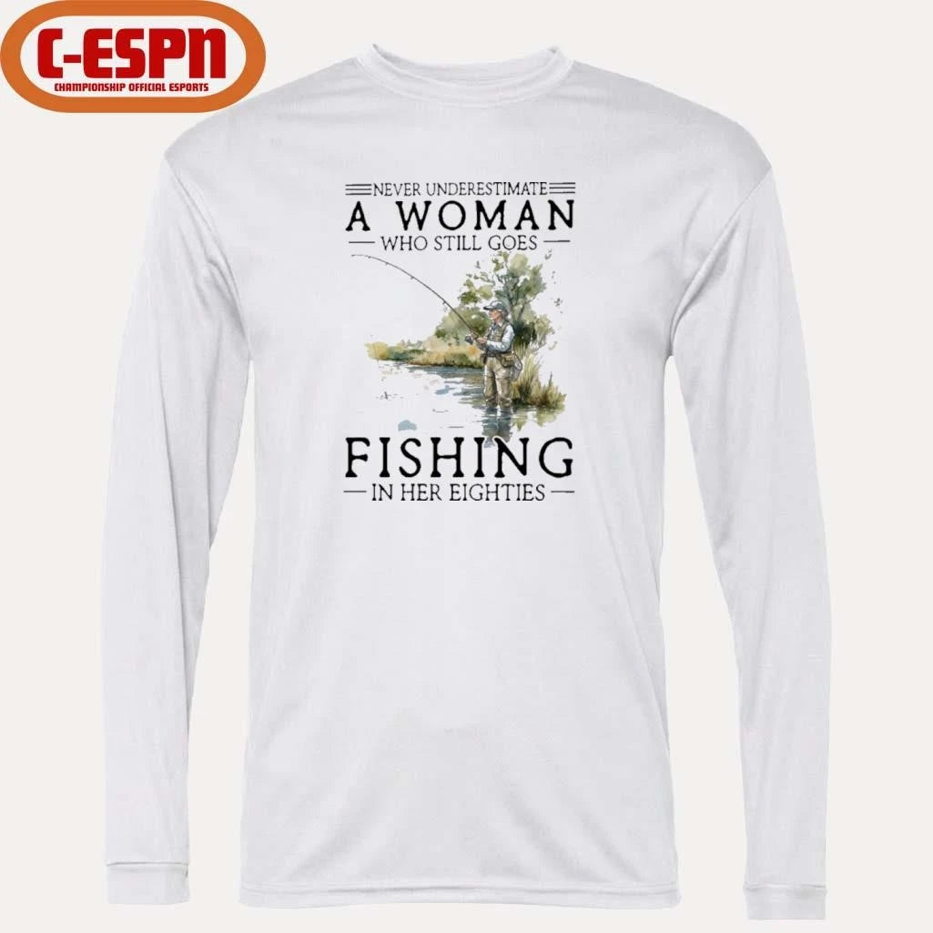 Official Never Underestimate A Woman Who Still Goes Fishing In Her Eighties Shirt