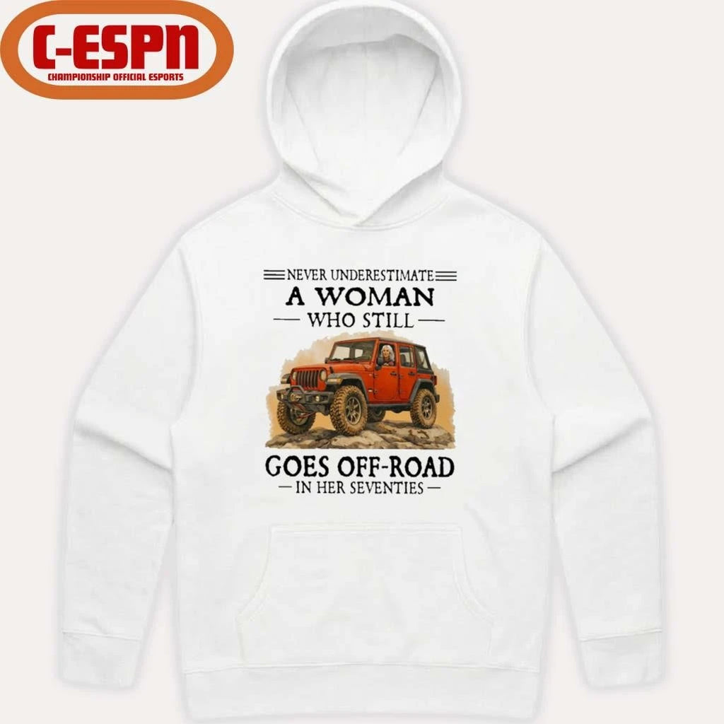 Official Never Underestimate A Woman Who Still Goes Off-Road In Her Seventies Shirt