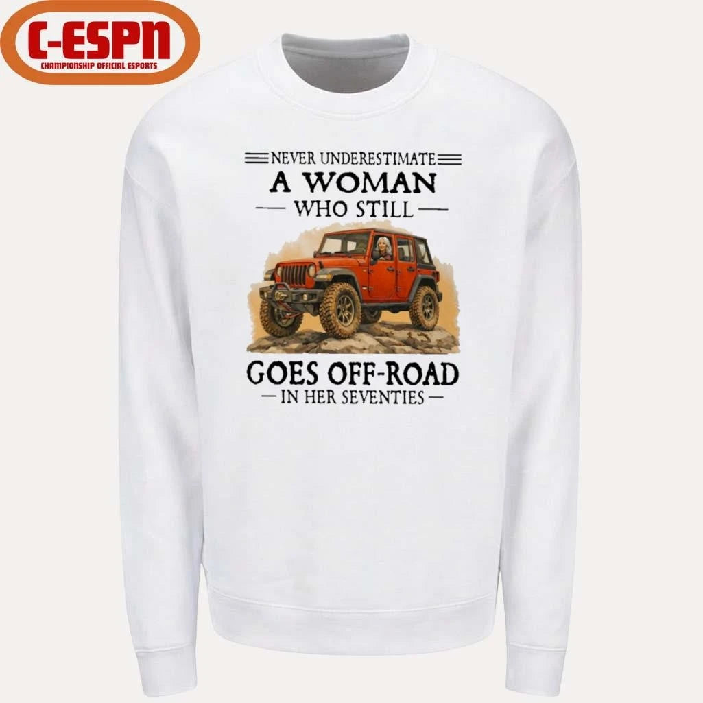 Official Never Underestimate A Woman Who Still Goes Off-Road In Her Seventies Shirt