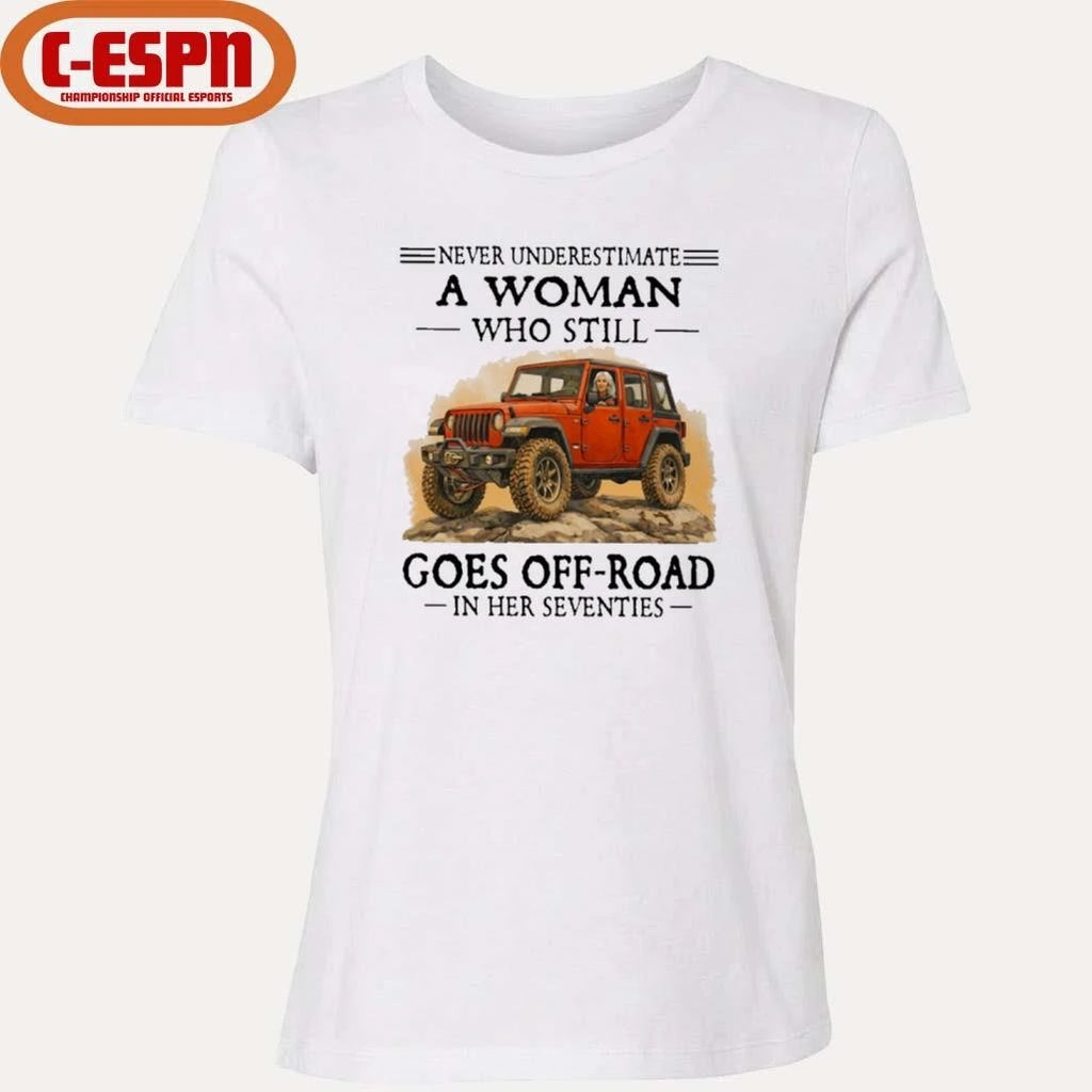 Official Never Underestimate A Woman Who Still Goes Off-Road In Her Seventies Shirt