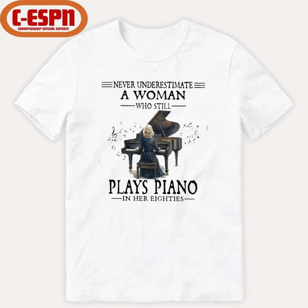 Official Never Underestimate A Woman Who Still Plays Piano In Her Eighties Shirt