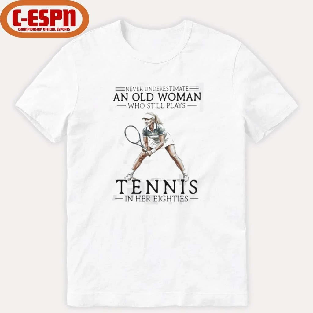 Official Never Underestimate A Woman Who Still Plays Tennis In Her Eighties Shirt