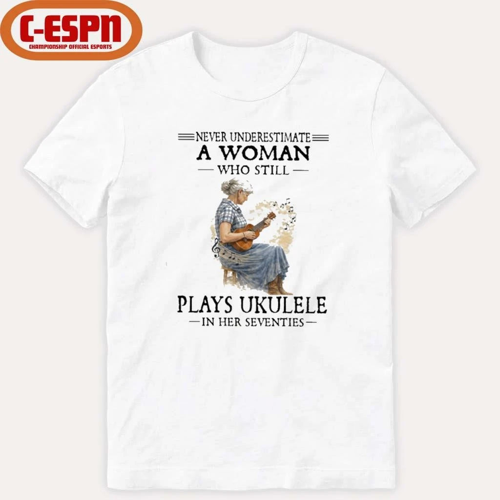 Official Never Underestimate A Woman Who Still Plays Ukulele In Her Seventies Shirt