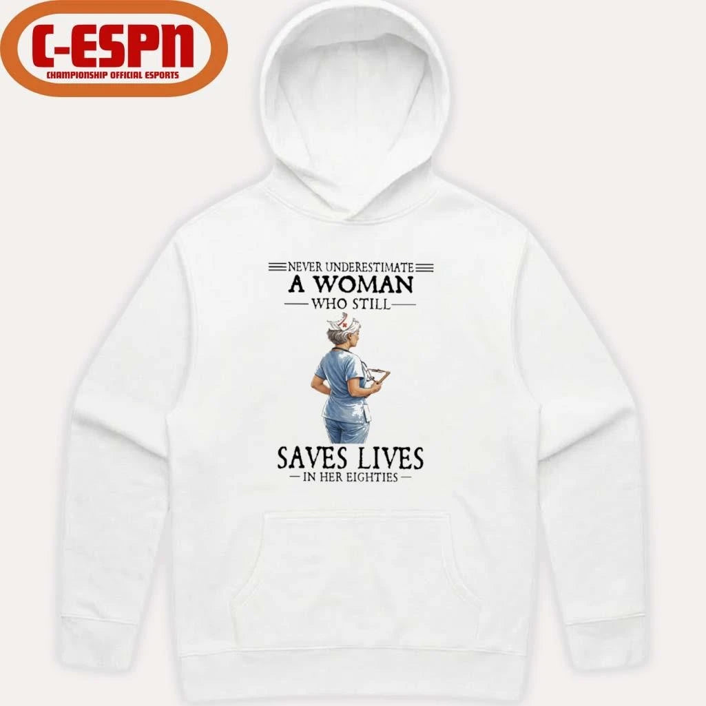Official Never Underestimate A Woman Who Still Saves Lives In Her Eighties Shirt