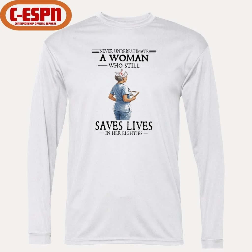 Official Never Underestimate A Woman Who Still Saves Lives In Her Eighties Shirt