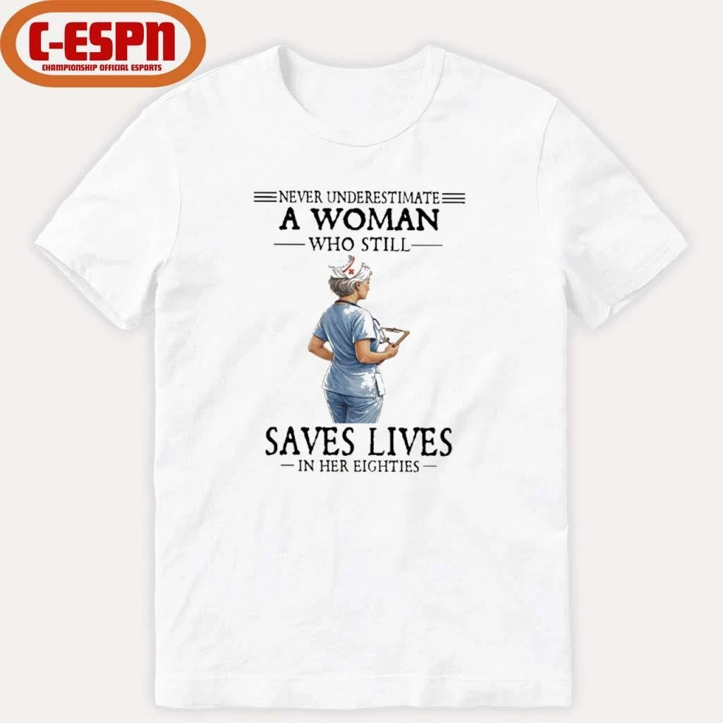 Official Never Underestimate A Woman Who Still Saves Lives In Her Eighties Shirt