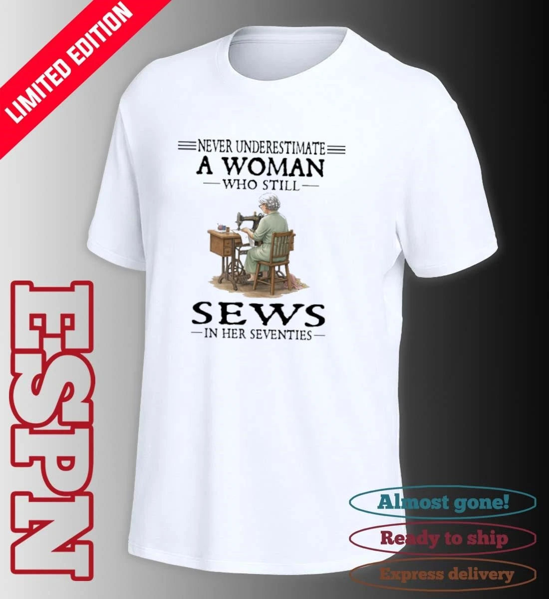 Official Never Underestimate A Woman Who Still Sews In Her Seventies Shirt