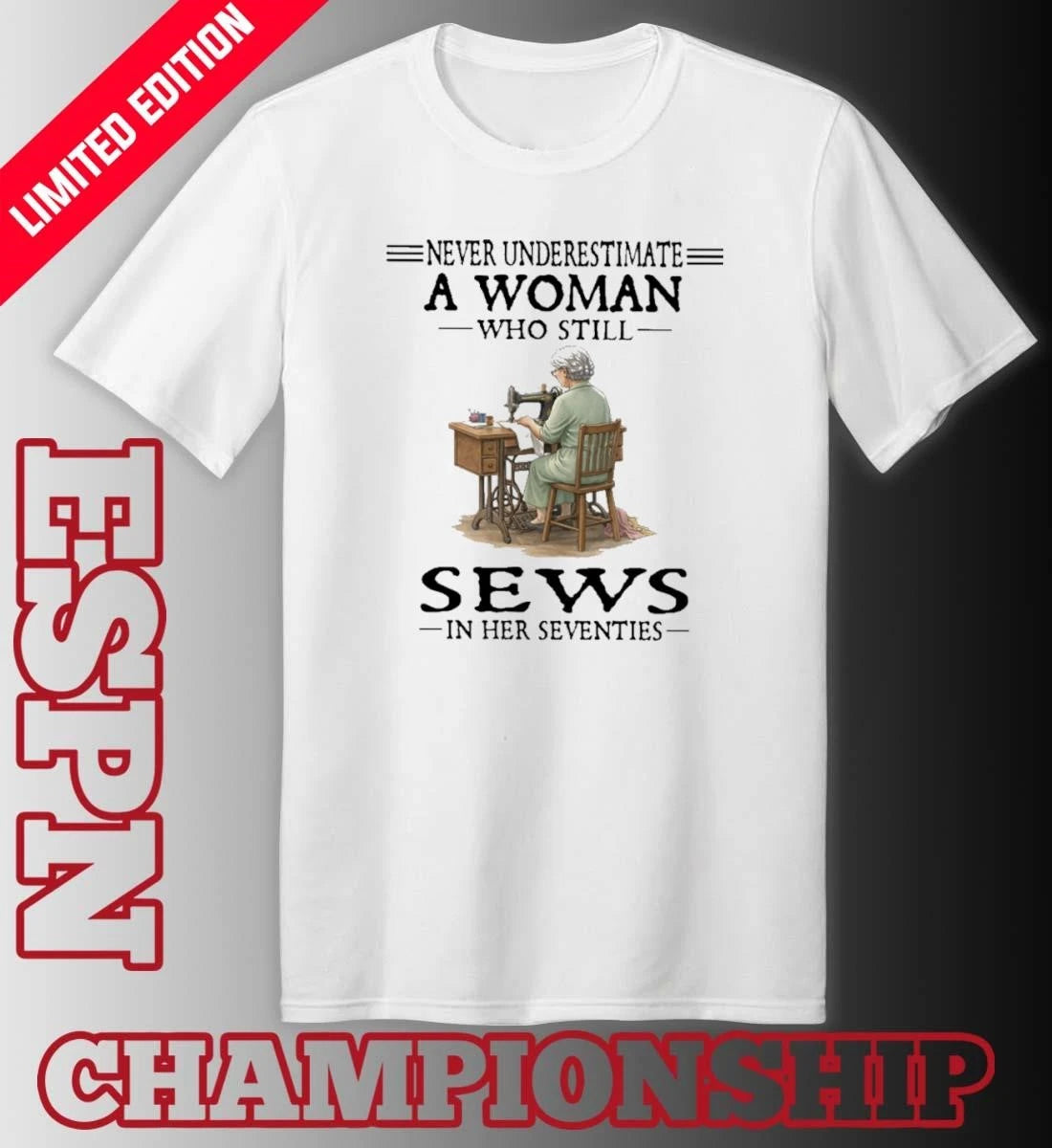 Official Never Underestimate A Woman Who Still Sews In Her Seventies Shirt