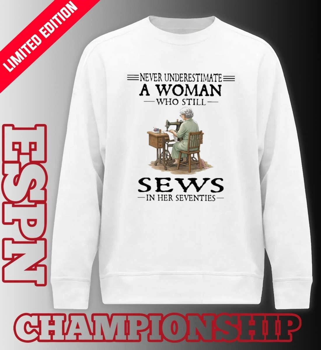 Official Never Underestimate A Woman Who Still Sews In Her Seventies Shirt