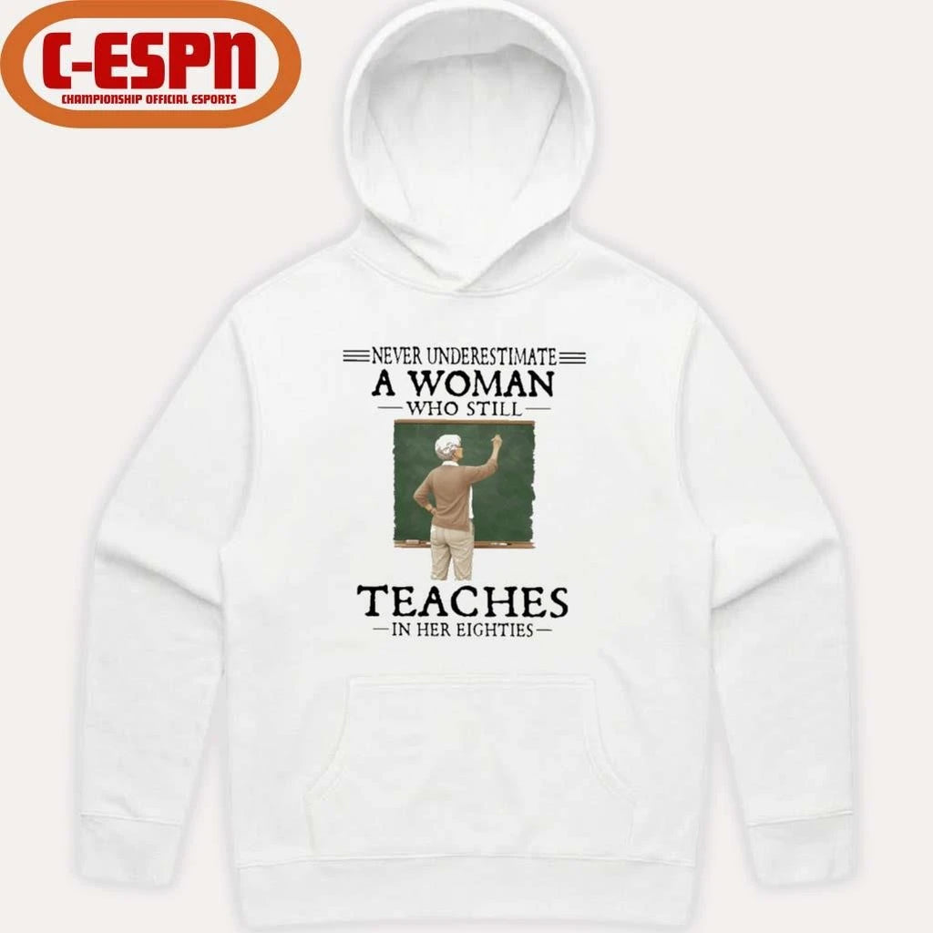 Official Never Underestimate A Woman Who Still Teaches In Her Eighties Shirt
