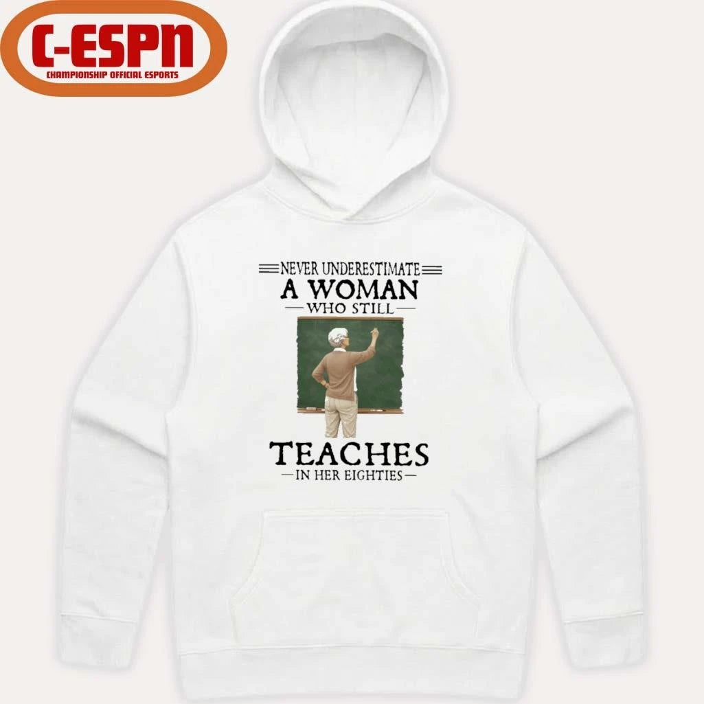 Official Never Underestimate A Woman Who Still Teaches In Her Eighties Shirt