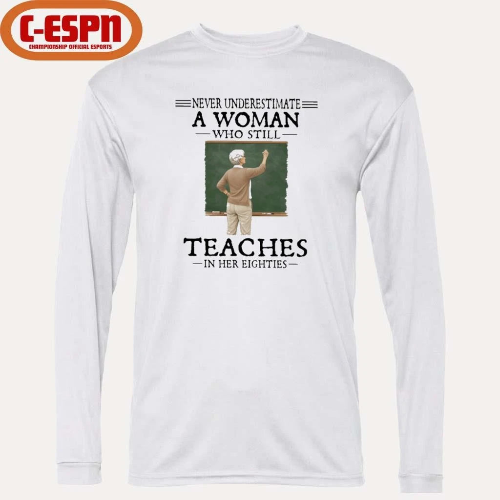 Official Never Underestimate A Woman Who Still Teaches In Her Eighties Shirt