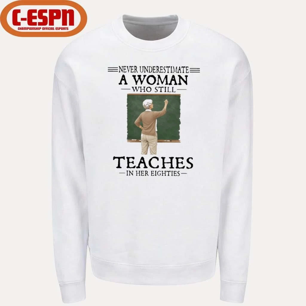 Official Never Underestimate A Woman Who Still Teaches In Her Eighties Shirt