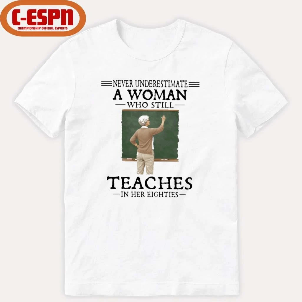 Official Never Underestimate A Woman Who Still Teaches In Her Eighties Shirt