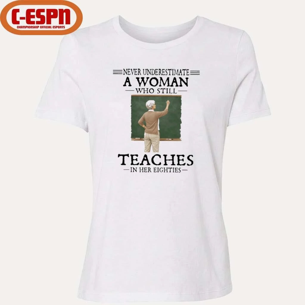 Official Never Underestimate A Woman Who Still Teaches In Her Eighties Shirt