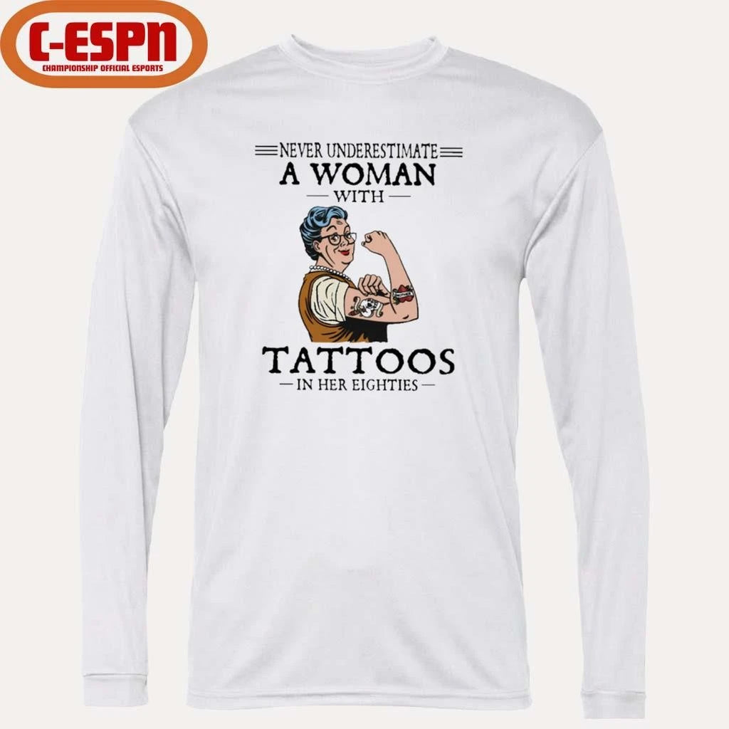 Official Never Underestimate A Woman With Tattoos In Her Eighties Shirt