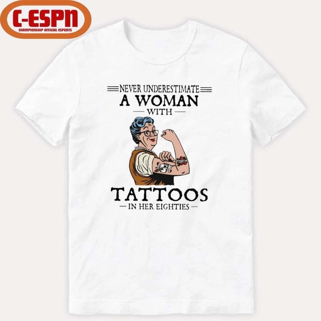 Official Never Underestimate A Woman With Tattoos In Her Eighties Shirt