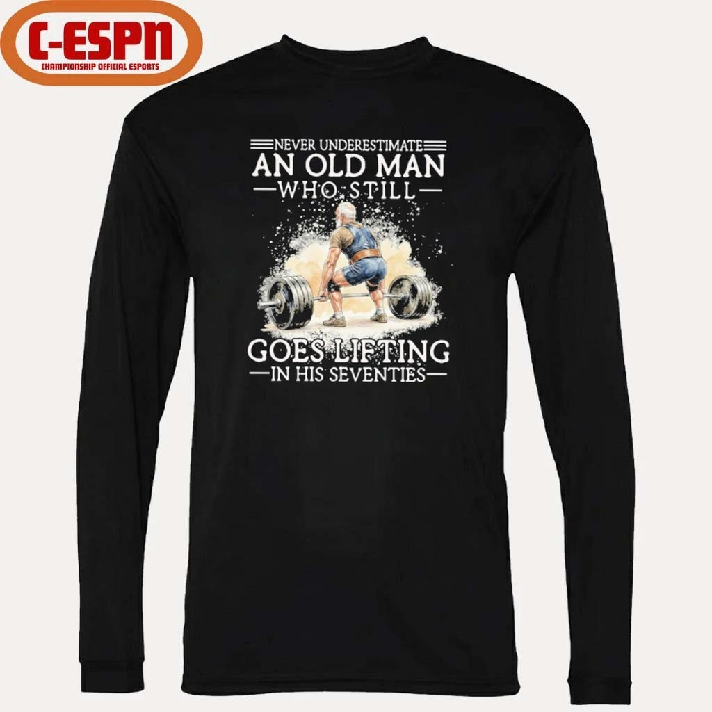 Official Never Underestimate An Old MAn Who Still Goes Lifting In His Seventies Shirt