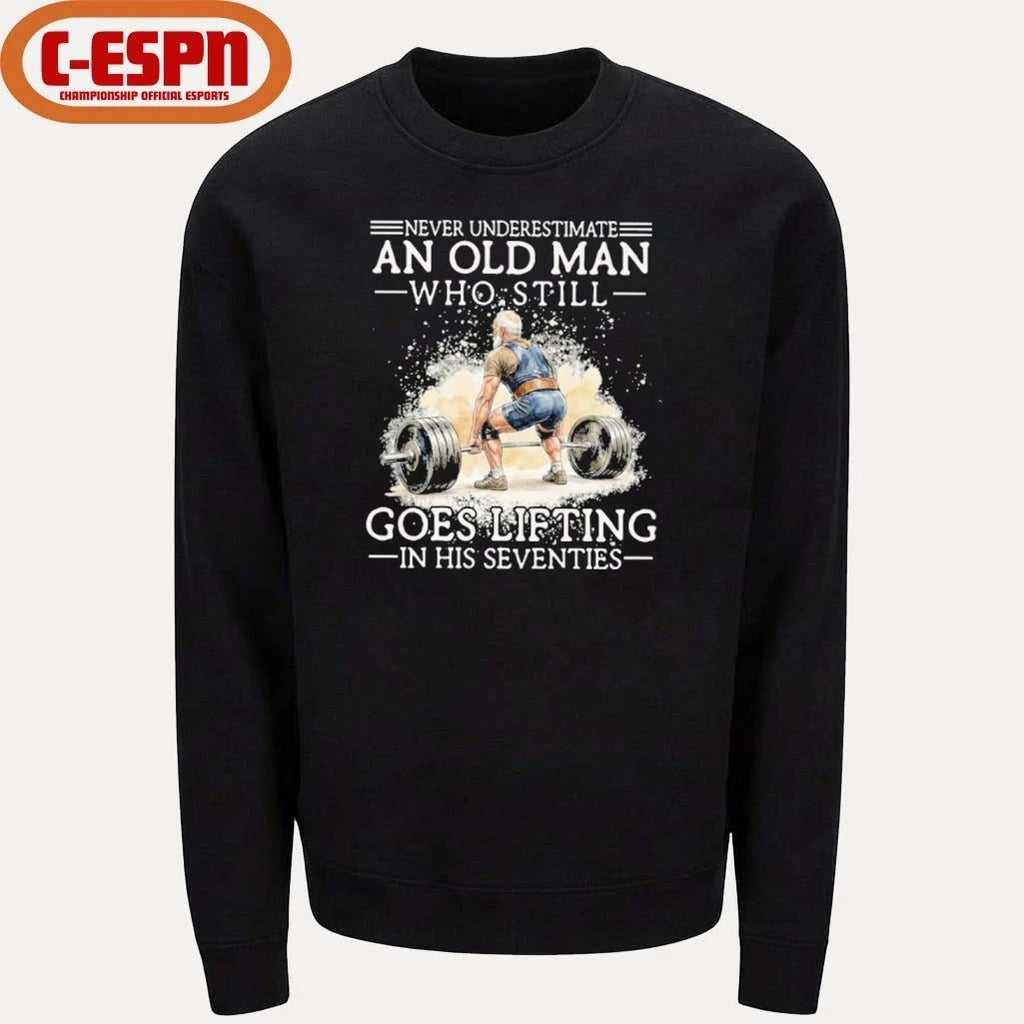 Official Never Underestimate An Old MAn Who Still Goes Lifting In His Seventies Shirt
