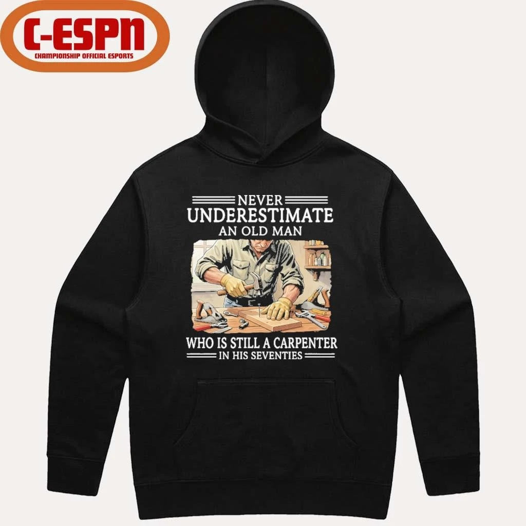 Official Never Underestimate An Old Man Who Is Still A Carpenter In His Seventies Shirt