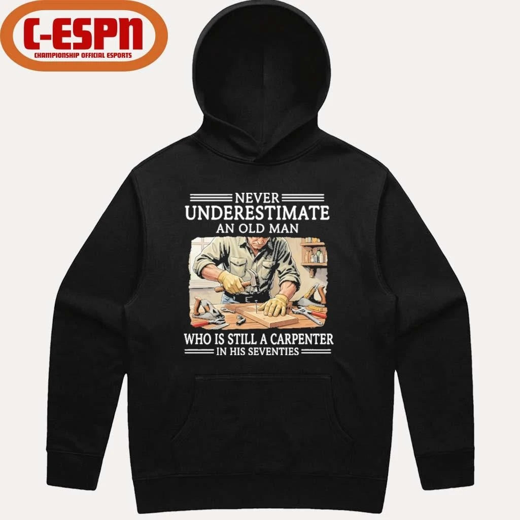 Official Never Underestimate An Old Man Who Is Still A Carpenter In His Seventies Shirt