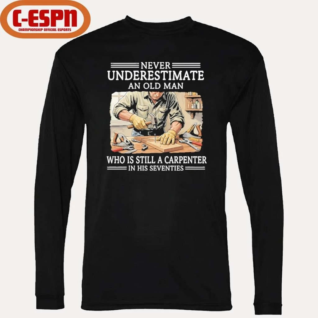 Official Never Underestimate An Old Man Who Is Still A Carpenter In His Seventies Shirt