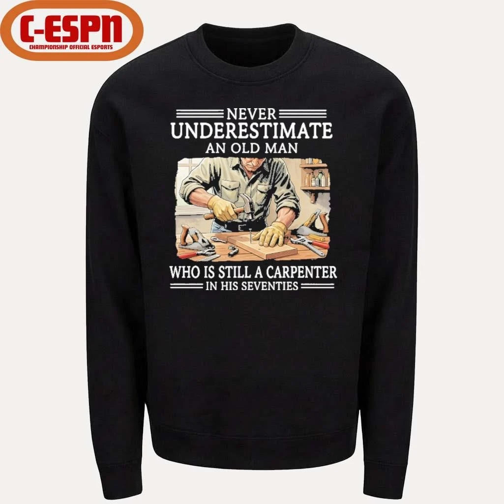 Official Never Underestimate An Old Man Who Is Still A Carpenter In His Seventies Shirt