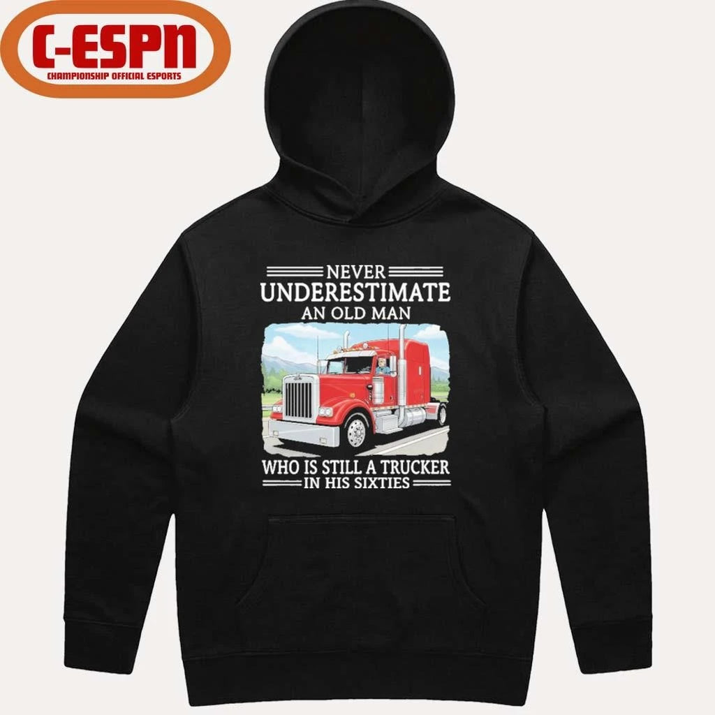 Official Never Underestimate An Old Man Who Is Still A Trucker In His Sixties Shirt
