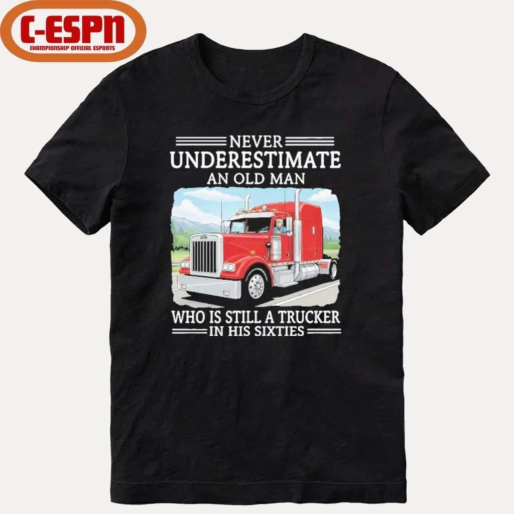 Official Never Underestimate An Old Man Who Is Still A Trucker In His Sixties Shirt