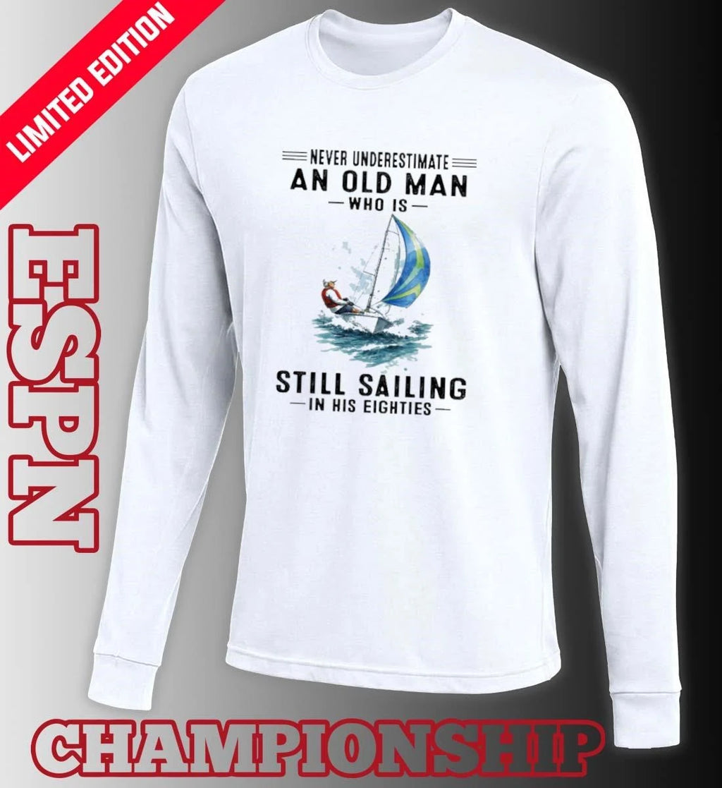 Official Never Underestimate An Old Man Who Is Still Sailing In His Eighties T-Shirt