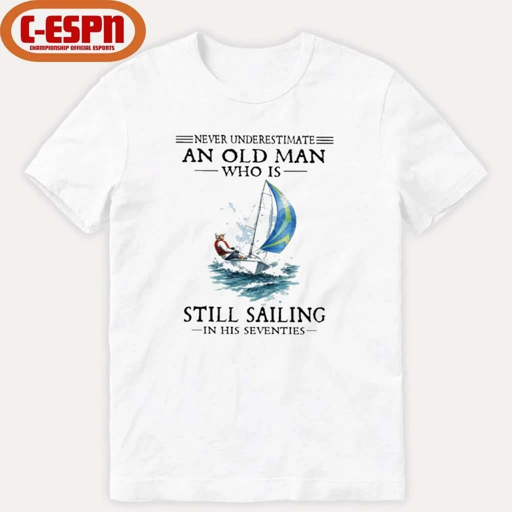 Official Never Underestimate An Old Man Who Is Still Sailing In His Seventies T-Shirt