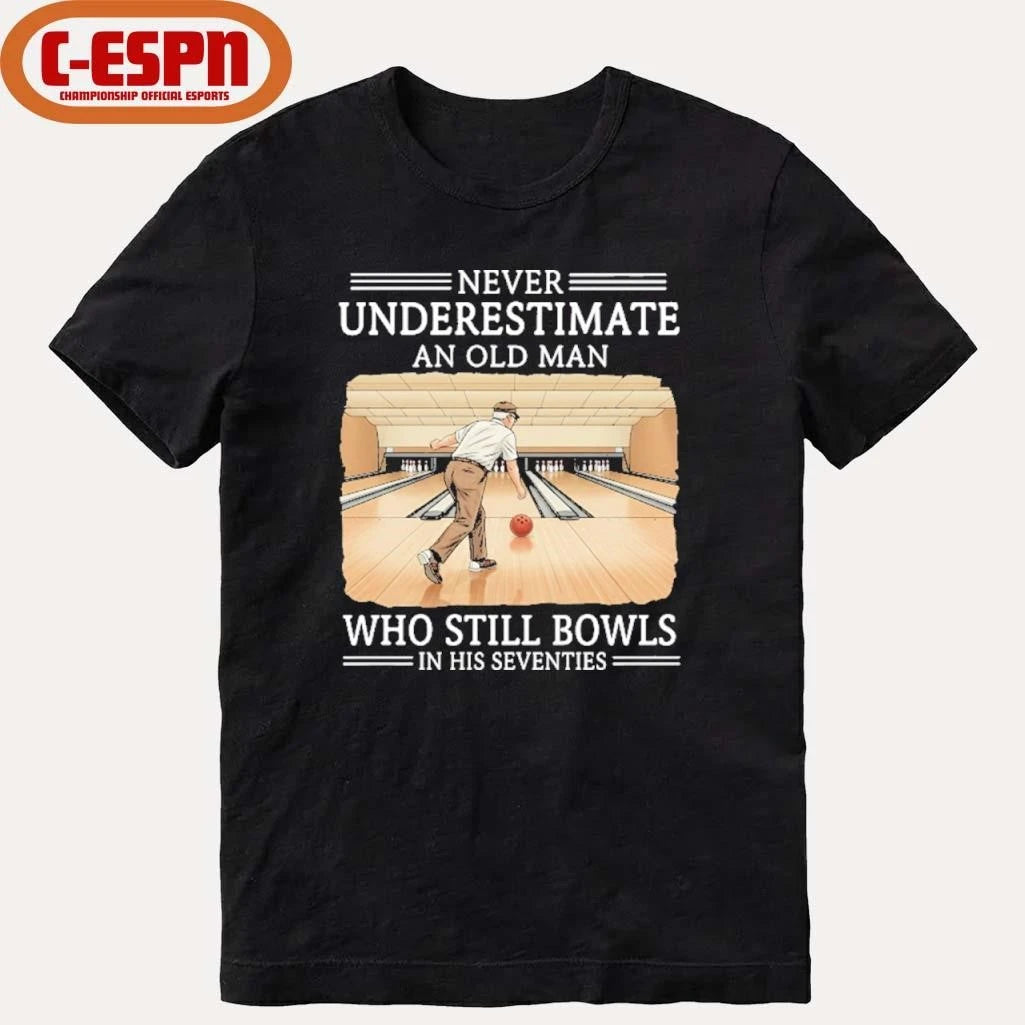 Official Never Underestimate An Old Man Who Still Bowls In His Seventies Shirt