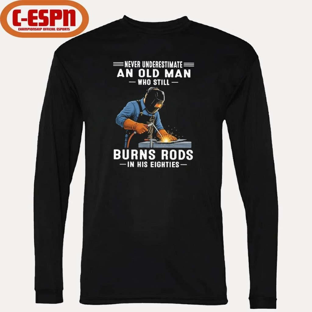Official Never Underestimate An Old Man Who Still Burns Rods In His Eighties Shirt