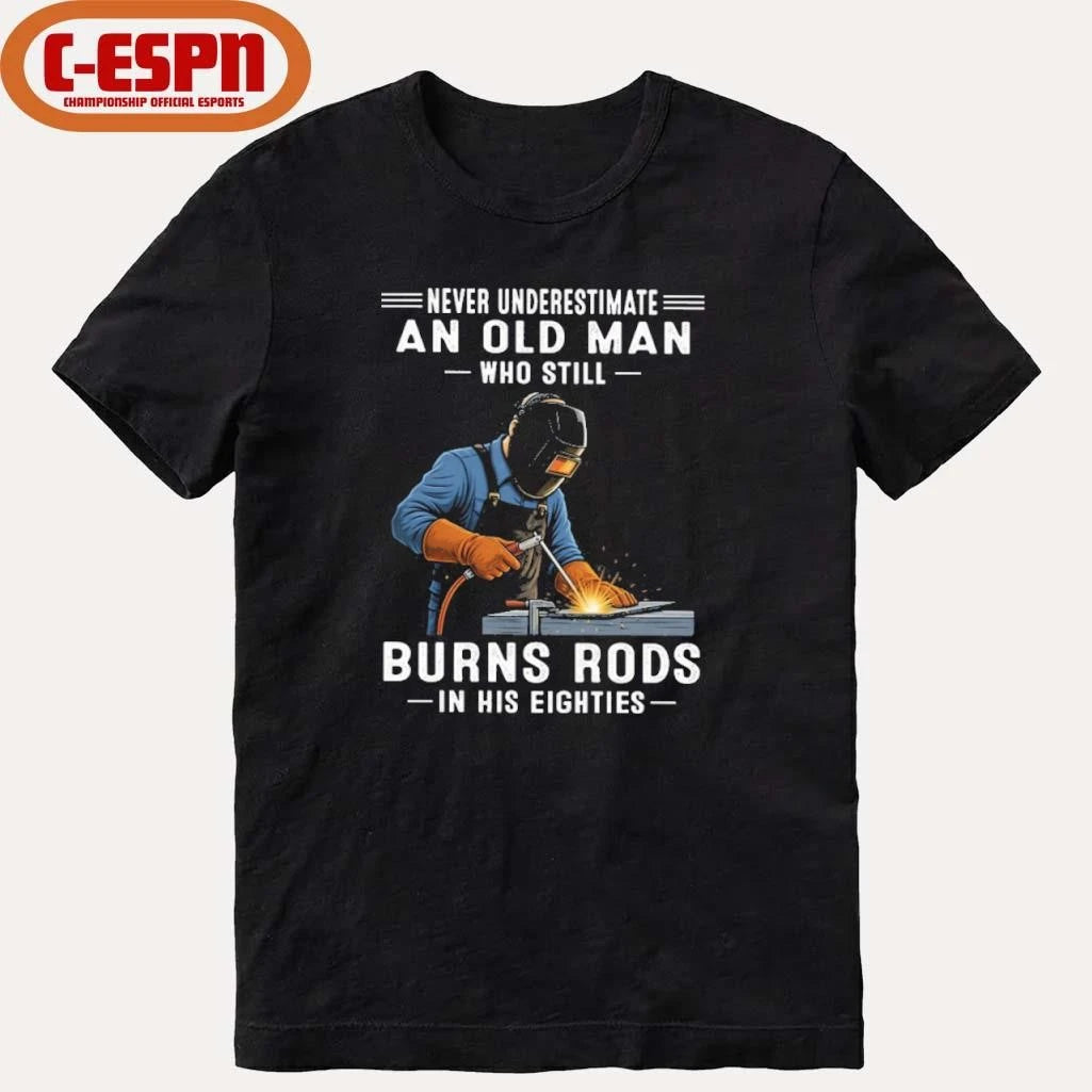 Official Never Underestimate An Old Man Who Still Burns Rods In His Eighties Shirt