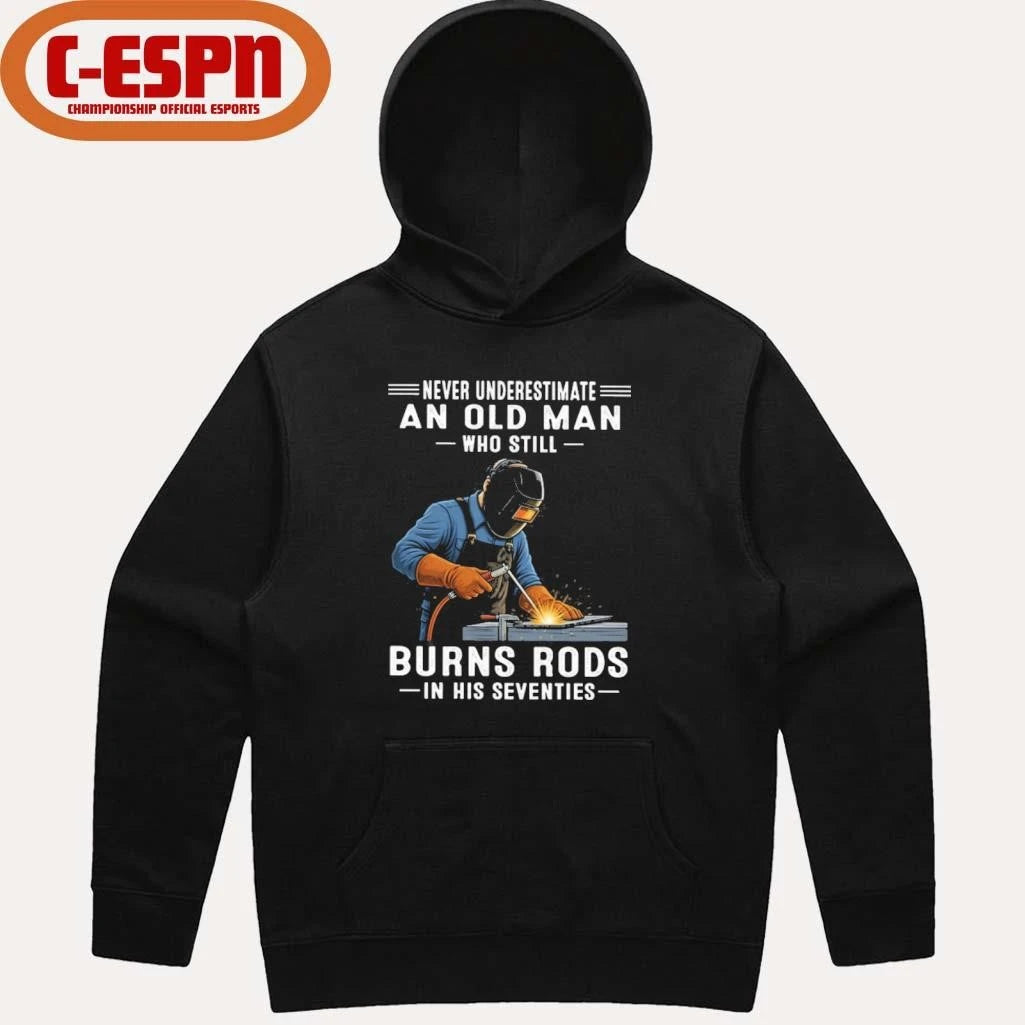 Official Never Underestimate An Old Man Who Still Burns Rods In His Seventies Shirt