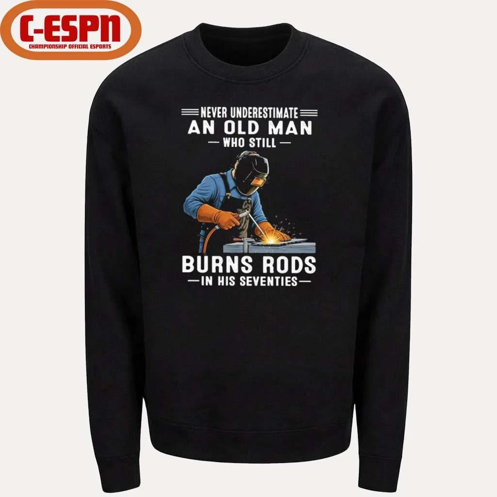 Official Never Underestimate An Old Man Who Still Burns Rods In His Seventies Shirt