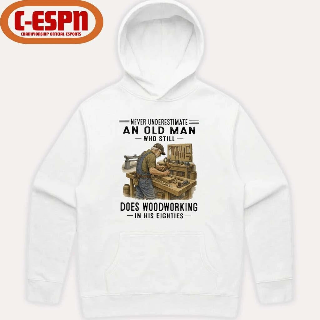 Official Never Underestimate An Old Man Who Still Does Woodworking In His Eighties Shirt