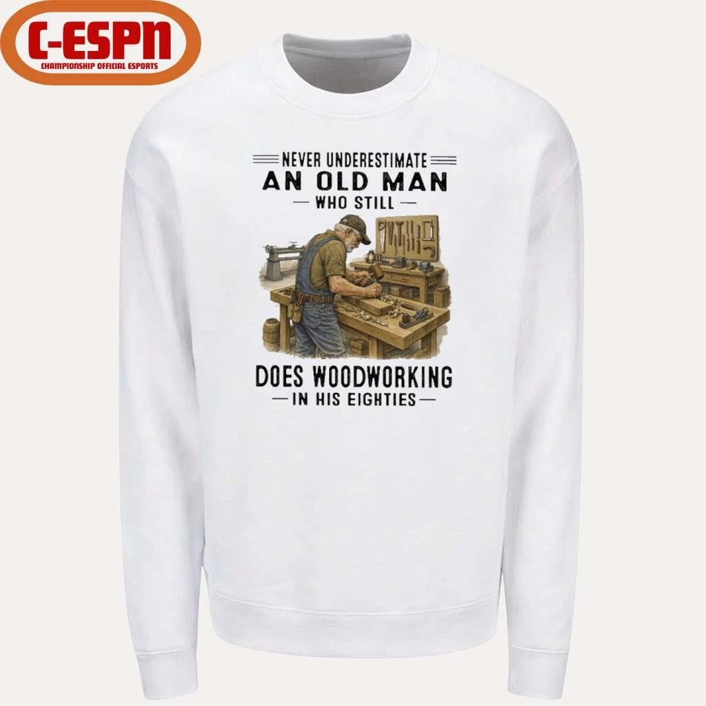 Official Never Underestimate An Old Man Who Still Does Woodworking In His Eighties Shirt