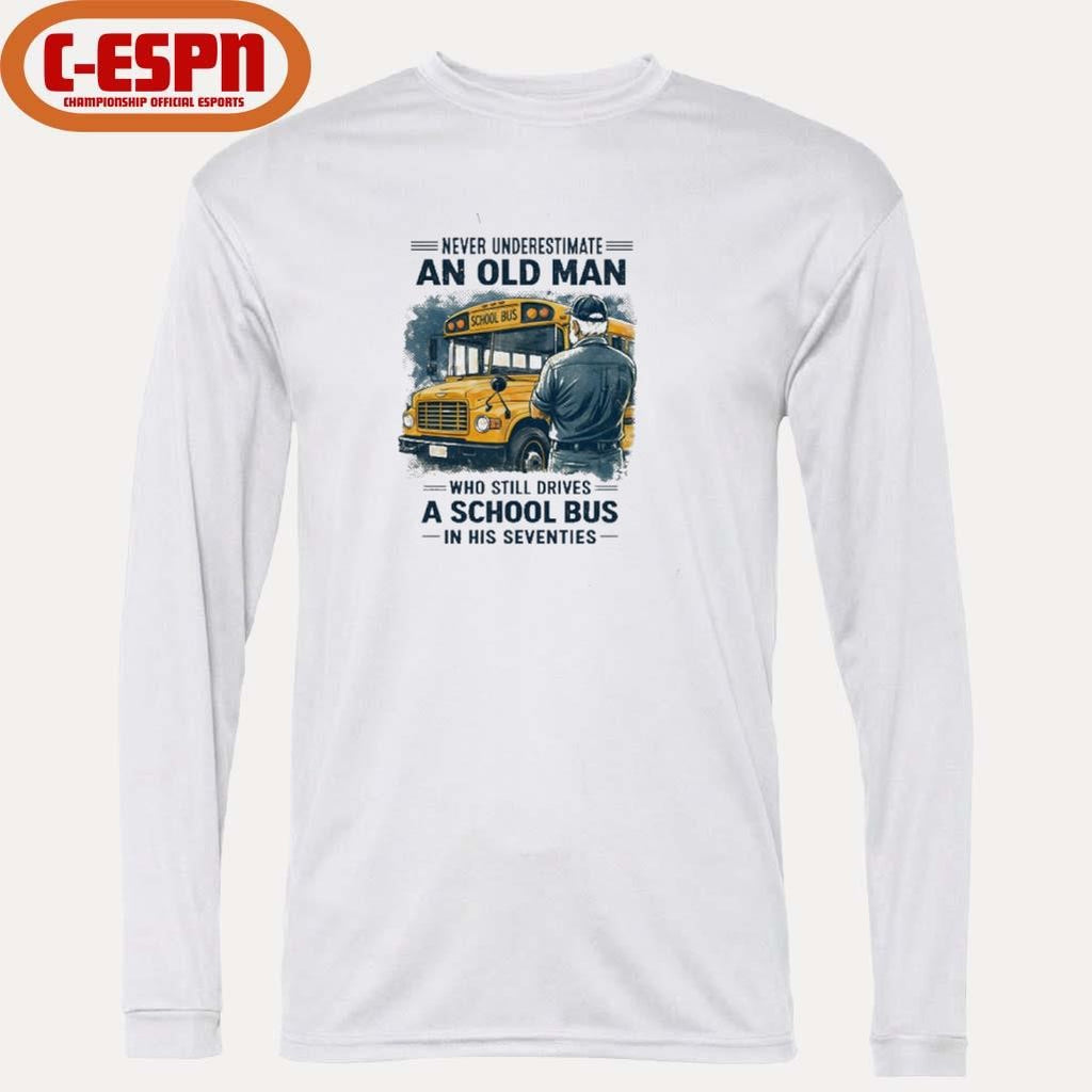 Official Never Underestimate An Old Man Who Still Drives A School Bus In His Seventies Retro Shirt