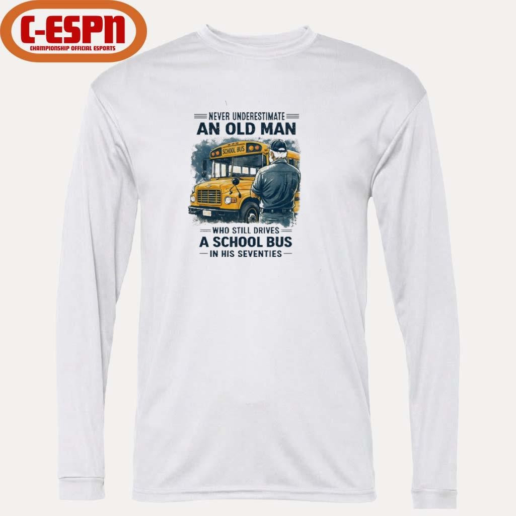 Official Never Underestimate An Old Man Who Still Drives A School Bus In His Seventies Retro Shirt