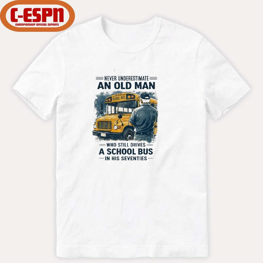 Official Never Underestimate An Old Man Who Still Drives A School Bus In His Seventies Retro Shirt