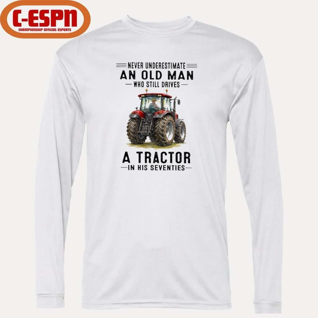 Official Never Underestimate An Old Man Who Still Drives A Tractor In His Seventies Shirt