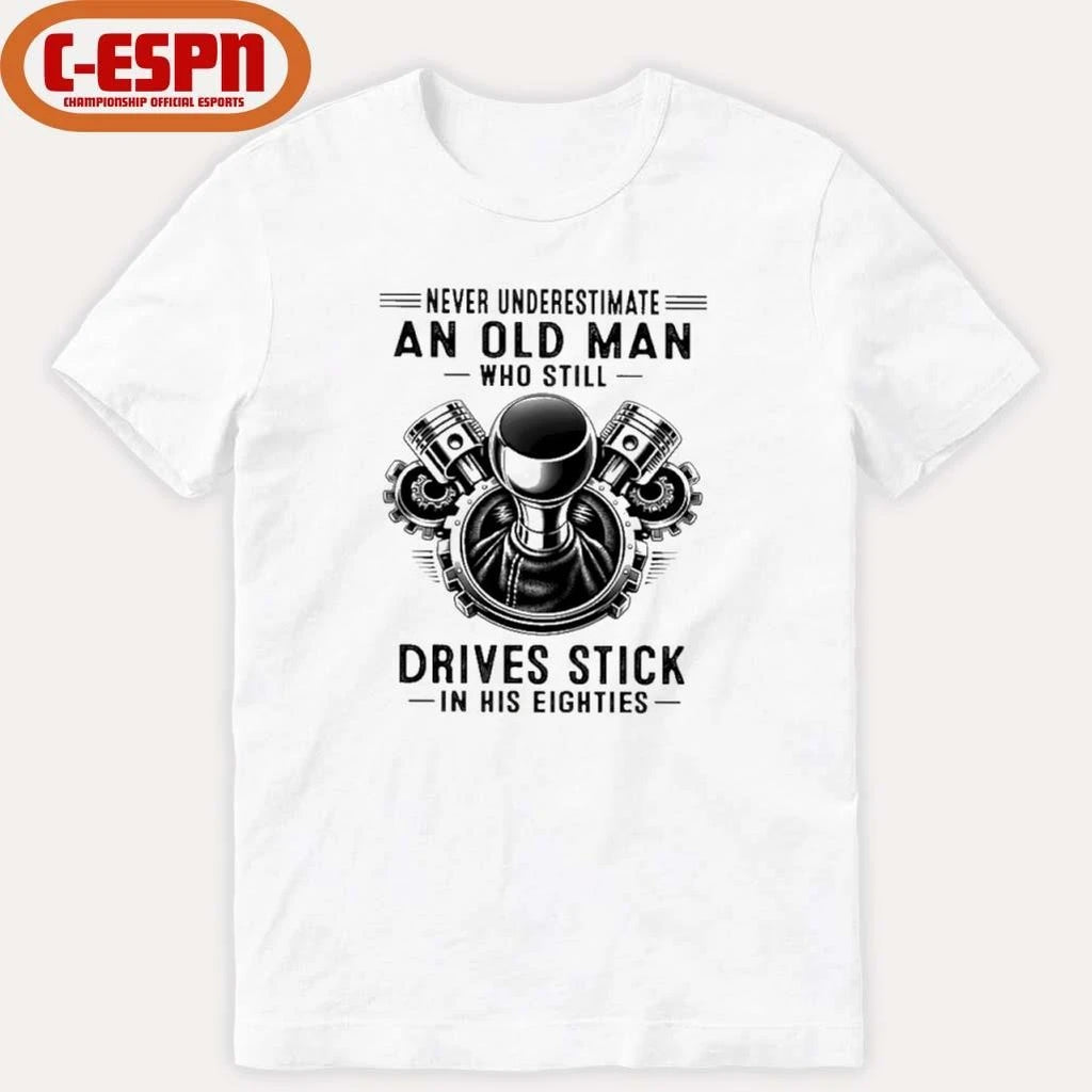 Official Never Underestimate An Old Man Who Still Drives Stick In His Eighties 2026 T-Shirt
