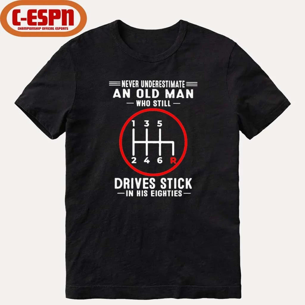 Official Never Underestimate An Old Man Who Still Drives Stick In His Eighties shirt