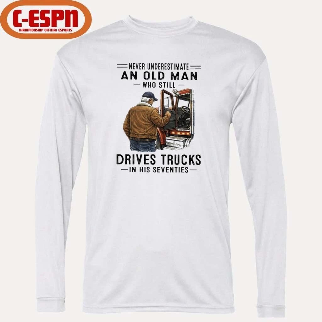 Official Never Underestimate An Old Man Who Still Drives Trucks In His Seventies Shirt
