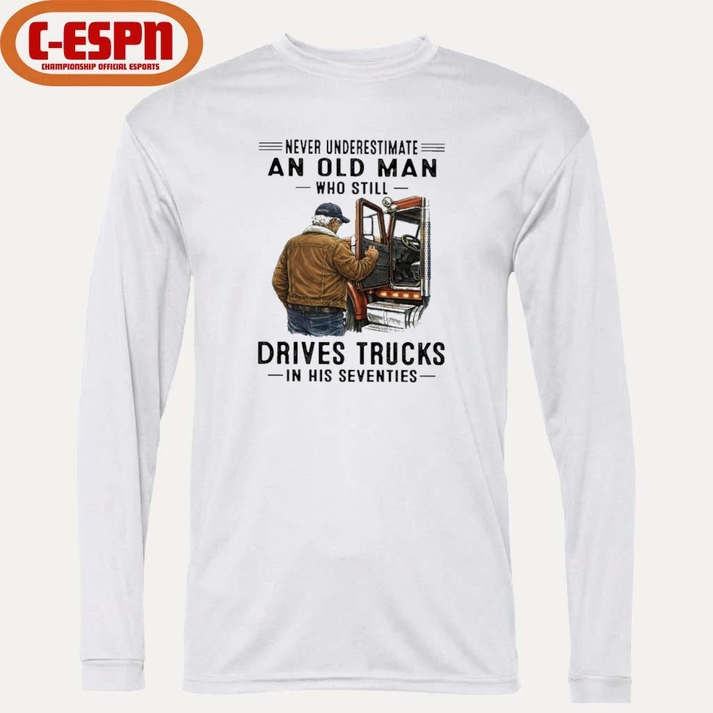 Official Never Underestimate An Old Man Who Still Drives Trucks In His Seventies Shirt