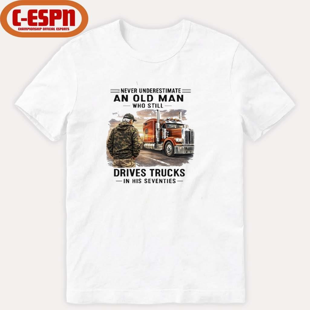 Official Never Underestimate An Old Man Who Still Drives Trucks In His Seventies Retro Shirt