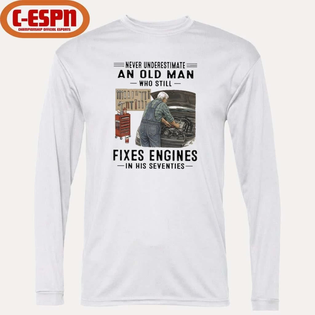 Official Never Underestimate An Old Man Who Still Fixes Engines In His Seventies Shirt