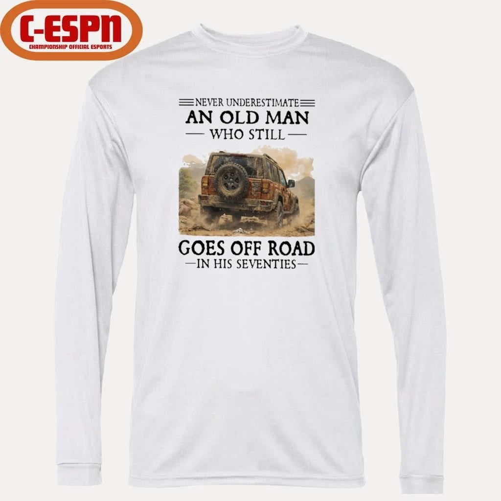 Official Never Underestimate An Old Man Who Still Goes Off Road In His Seventies T-Shirt